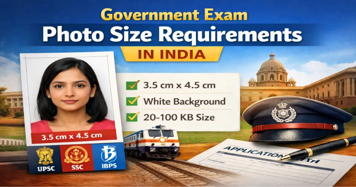Government Exam Photo Size 2026 – UPSC, SSC, IBPS, Railway